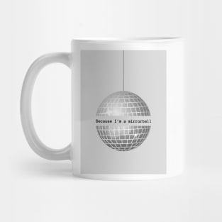 Because I'm a Mirrorball Mug